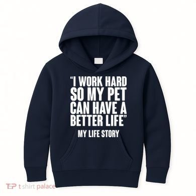 I Work Hard For My Pet My Life Story Kids Hoodie