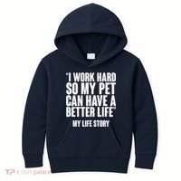 I Work Hard For My Pet My Life Story Kids Hoodie thumb 0