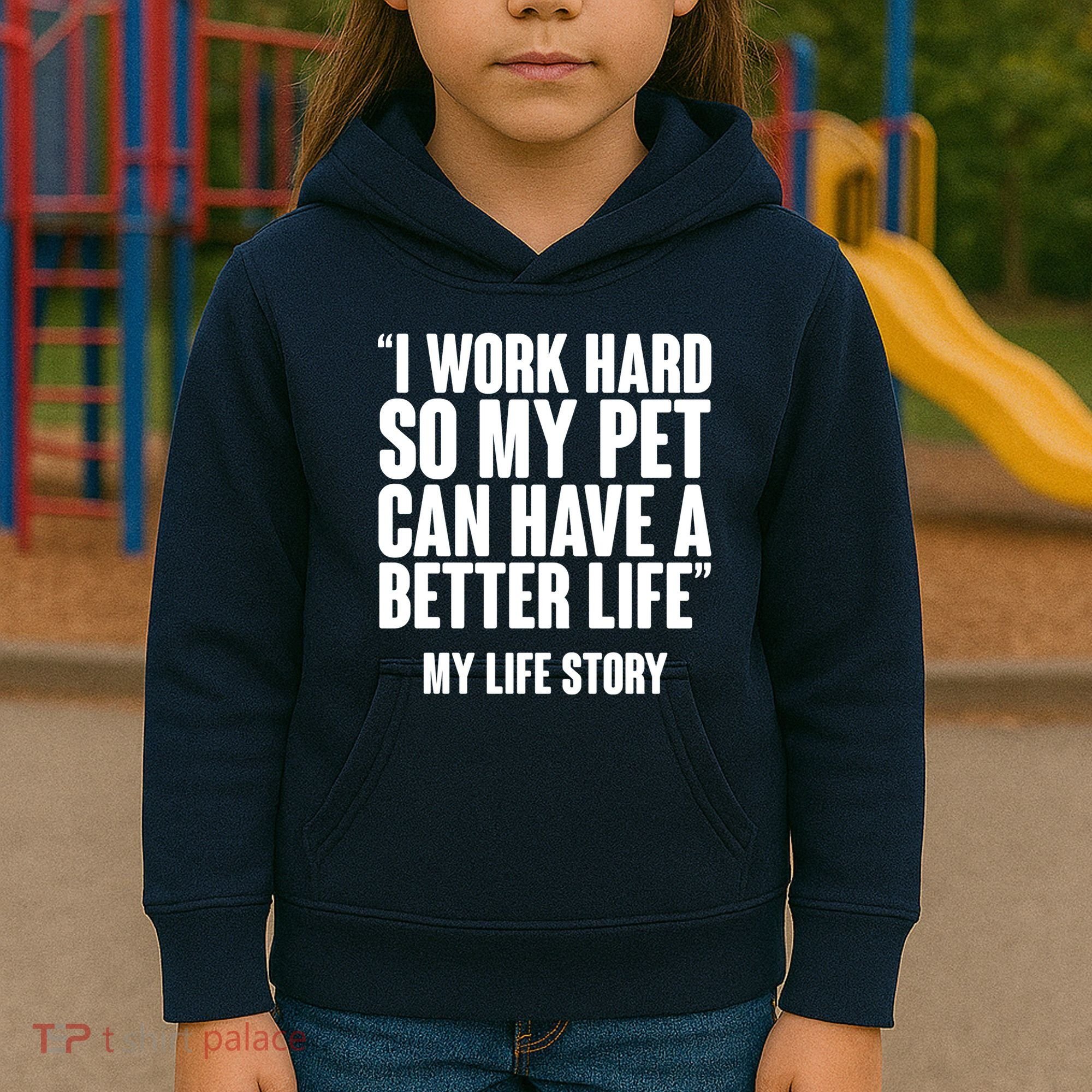 I Work Hard For My Pet My Life Story Kids Hoodie