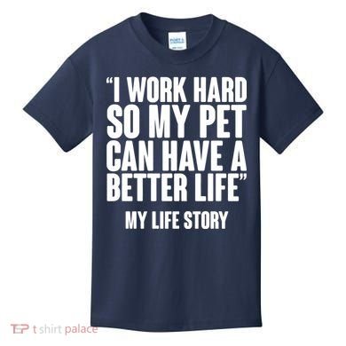 I Work Hard For My Pet My Life Story Kids T-Shirt