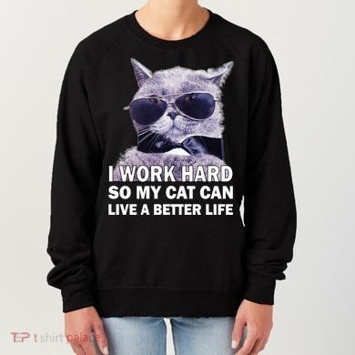 I Work Hard So My Cat Cat Live A Better Life Women's Sweatshirt