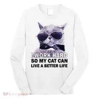 I Work Hard So My Cat Cat Live A Better Life Long Sleeve Shirt thumb 0