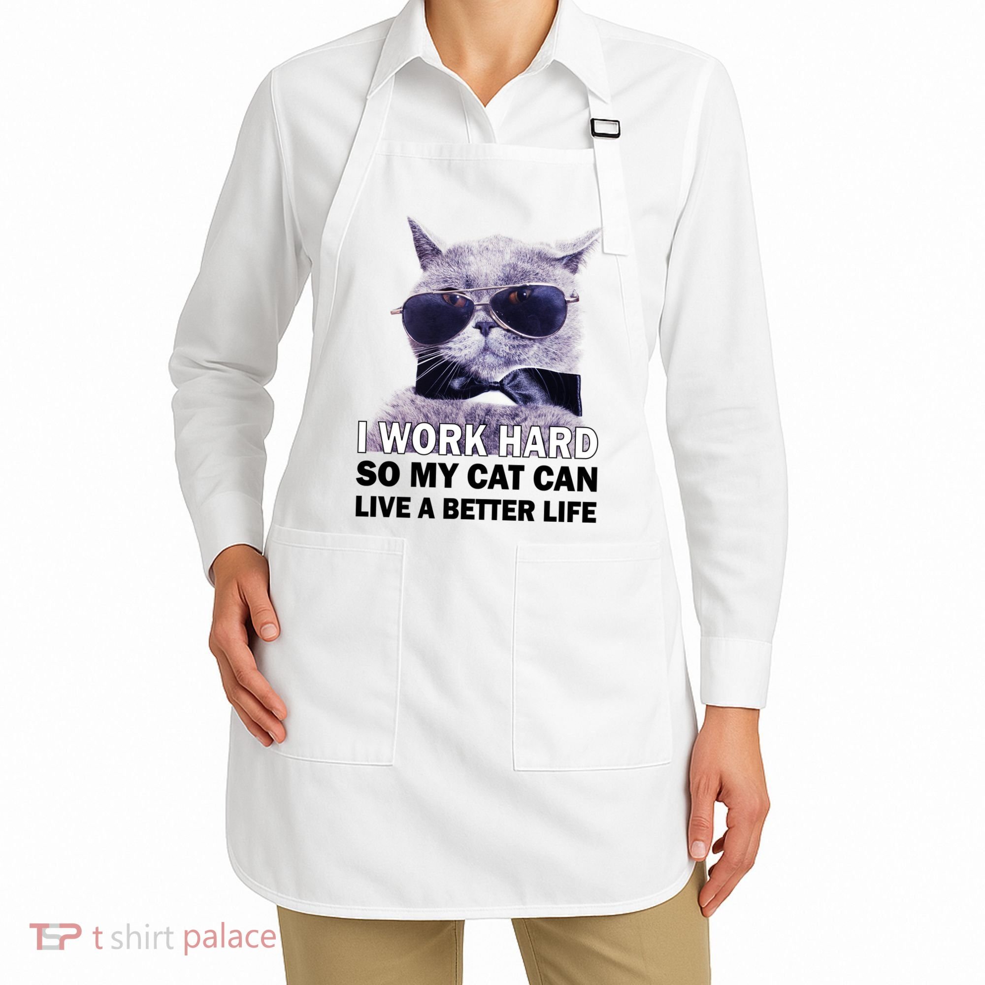I Work Hard So My Cat Cat Live A Better Life Apron