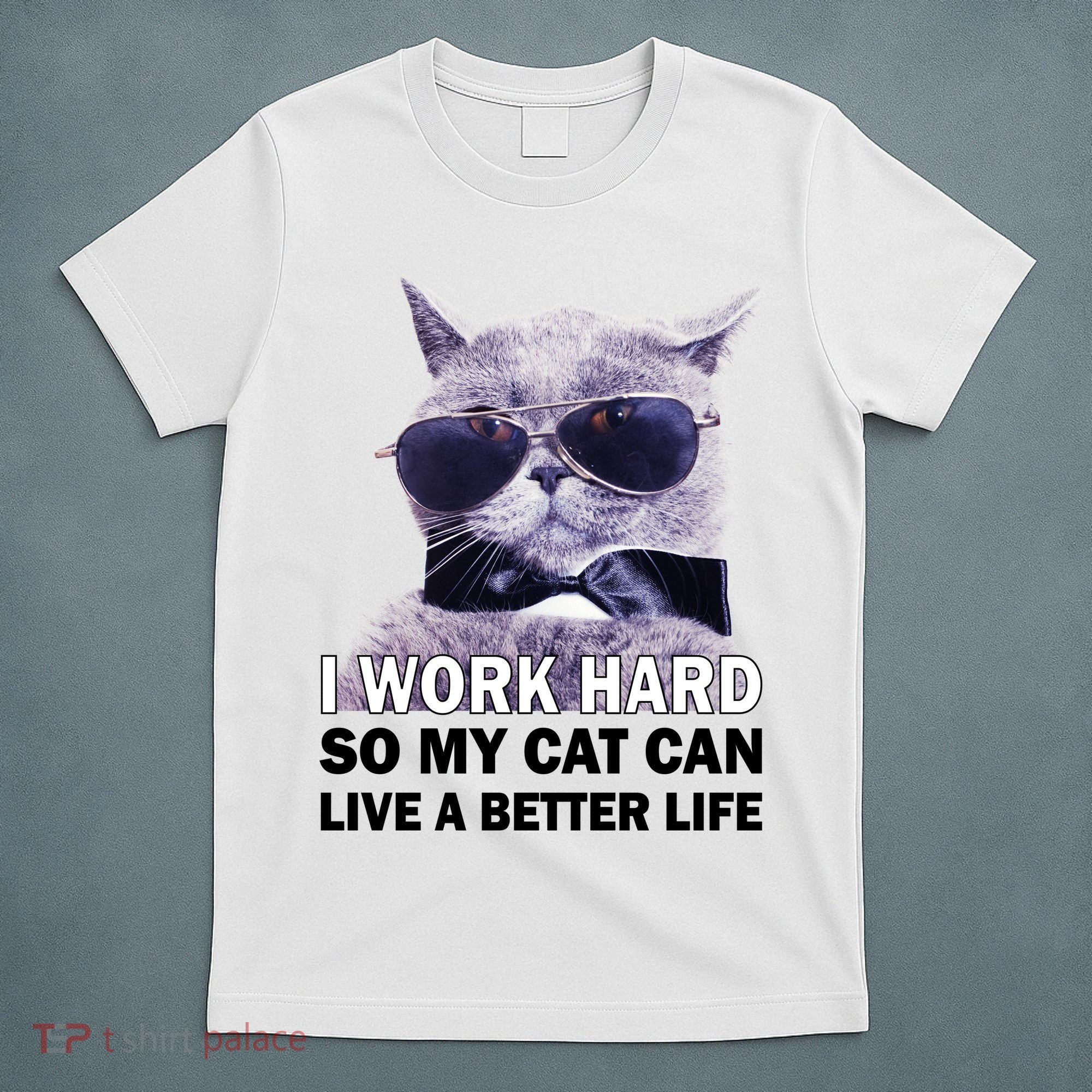 I Work Hard So My Cat Cat Live A Better Life T-Shirt