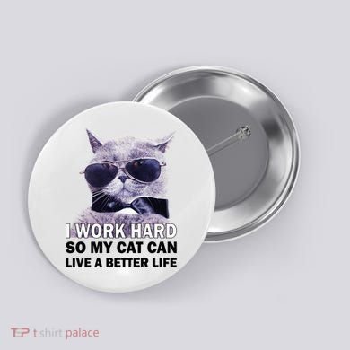 I Work Hard So My Cat Cat Live A Better Life Button
