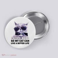 I Work Hard So My Cat Cat Live A Better Life Button thumb 0