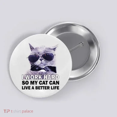 I Work Hard So My Cat Cat Live A Better Life Button
