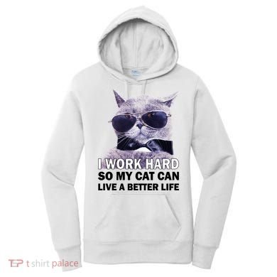 I Work Hard So My Cat Cat Live A Better Life Women's Hoodie