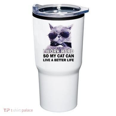 I Work Hard So My Cat Cat Live A Better Life Tumbler