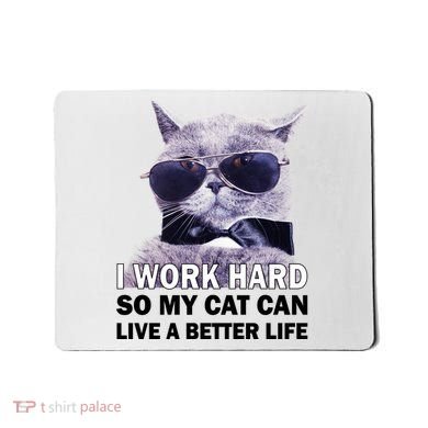 I Work Hard So My Cat Cat Live A Better Life Mousepad