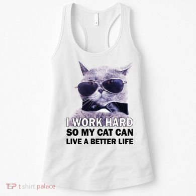 I Work Hard So My Cat Cat Live A Better Life Women's Tank Top
