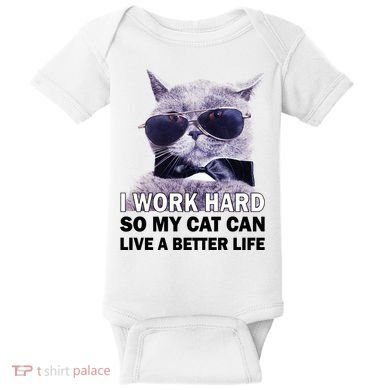I Work Hard So My Cat Cat Live A Better Life Baby Bodysuit