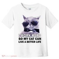 I Work Hard So My Cat Cat Live A Better Life Toddler T-Shirt thumb 0