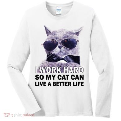 I Work Hard So My Cat Cat Live A Better Life Women's Long Sleeve Shirt