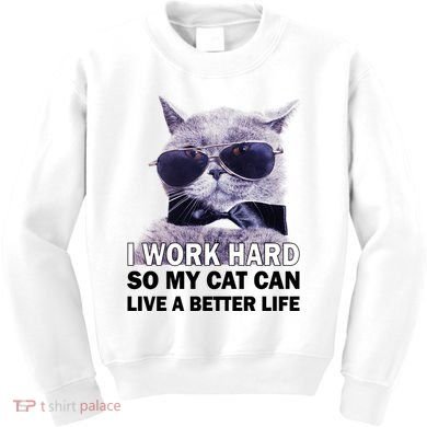 I Work Hard So My Cat Cat Live A Better Life Kids Sweatshirt