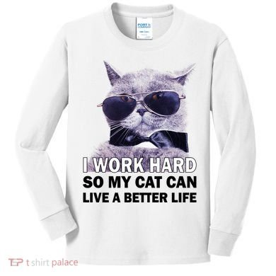 I Work Hard So My Cat Cat Live A Better Life Kids Long Sleeve Shirt