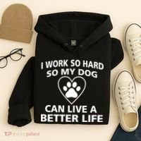 I Work Hard So My Dog Can Live A Better Life Hoodie thumb 4