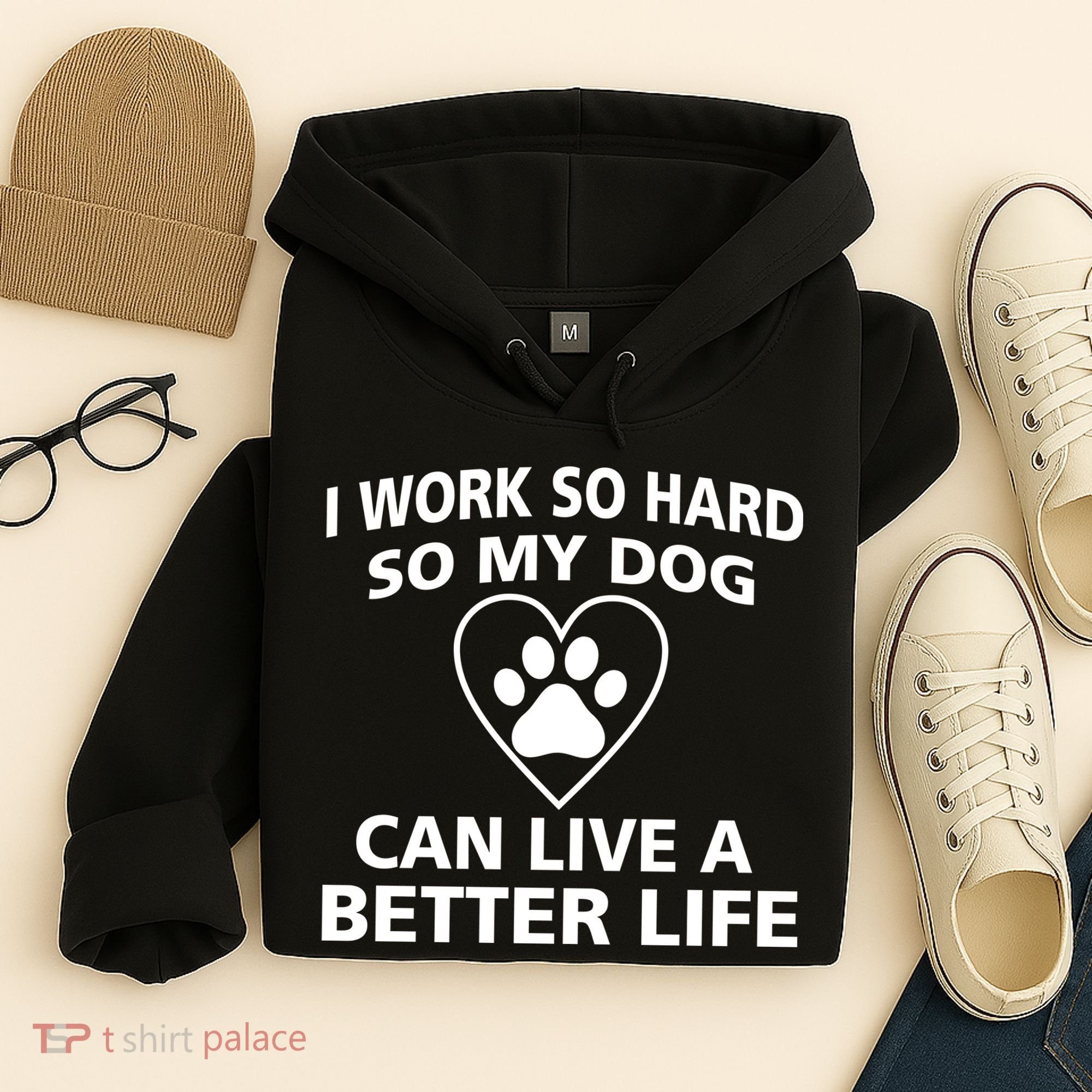I Work Hard So My Dog Can Live A Better Life Hoodie