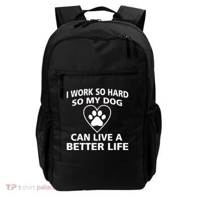 I Work Hard So My Dog Can Live A Better Life Backpack