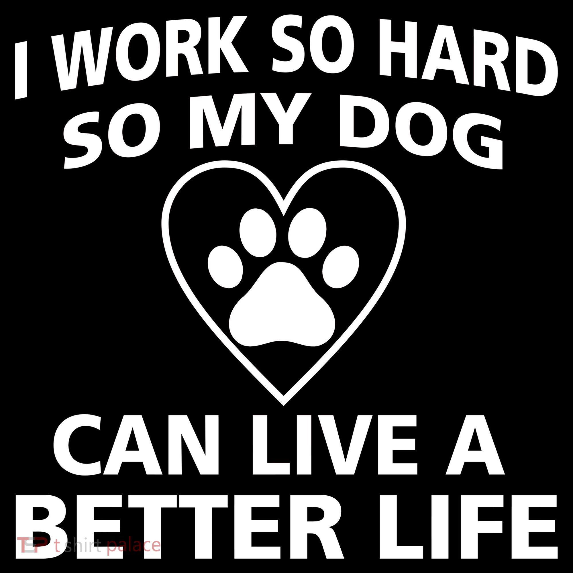 I Work Hard So My Dog Can Live A Better Life Women's Hoodie
