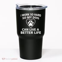 I Work Hard So My Dog Can Live A Better Life Tumbler thumb 0