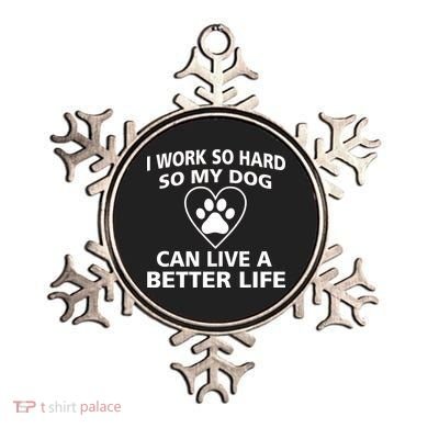 I Work Hard So My Dog Can Live A Better Life Ornament