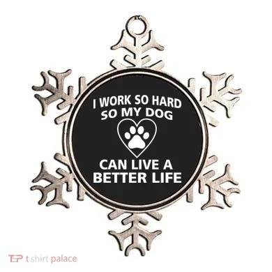 I Work Hard So My Dog Can Live A Better Life Ornament