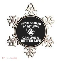 I Work Hard So My Dog Can Live A Better Life Ornament thumb 0