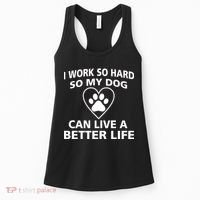 I Work Hard So My Dog Can Live A Better Life Women's Tank Top thumb 0