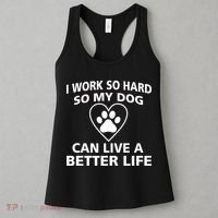 I Work Hard So My Dog Can Live A Better Life Women's Tank Top thumb 3