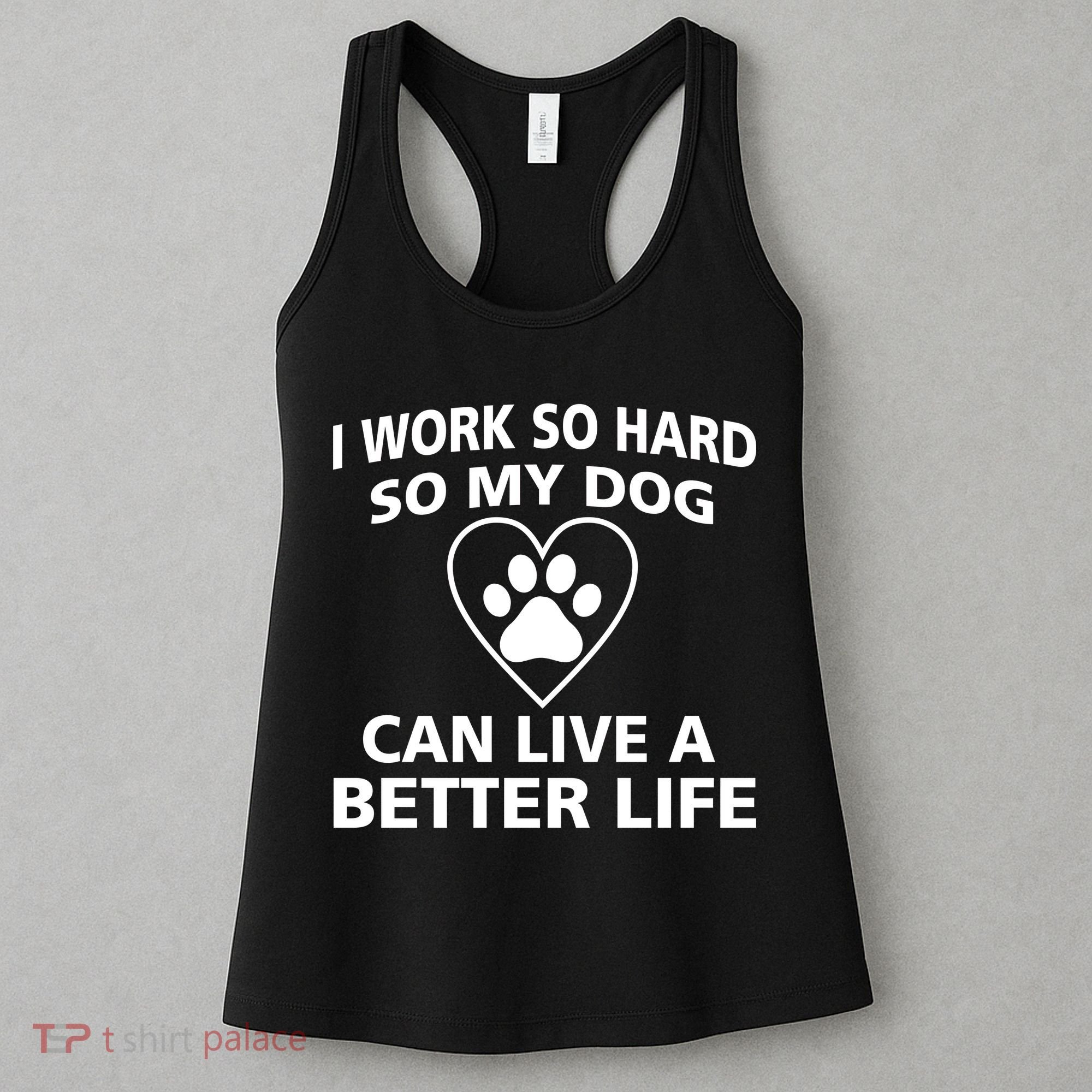 I Work Hard So My Dog Can Live A Better Life Women's Tank Top