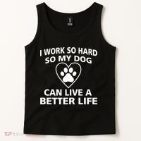 I Work Hard So My Dog Can Live A Better Life Tank Top thumb 2