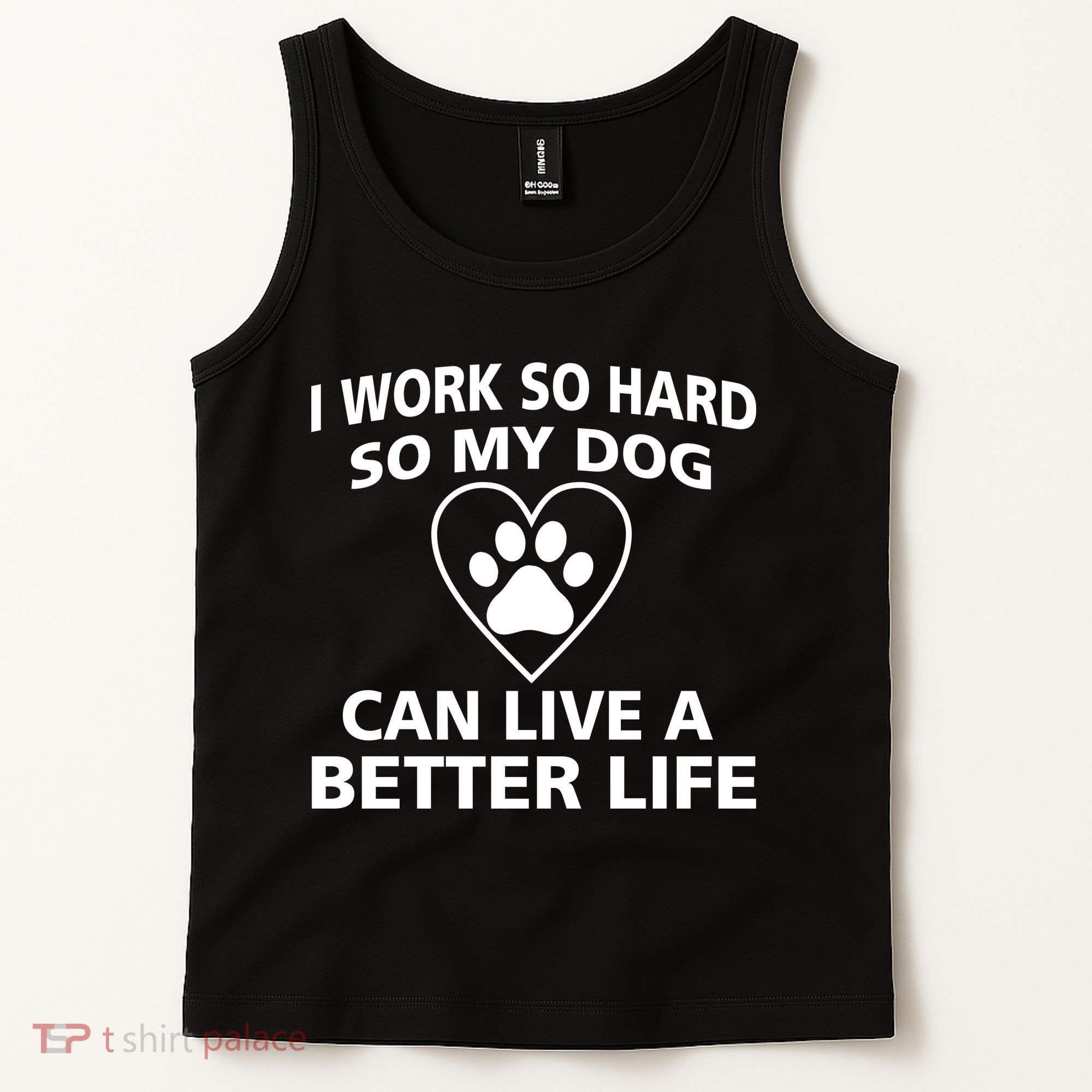 I Work Hard So My Dog Can Live A Better Life Tank Top