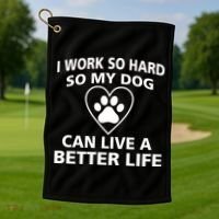 I Work Hard So My Dog Can Live A Better Life Golf Towel thumb 1