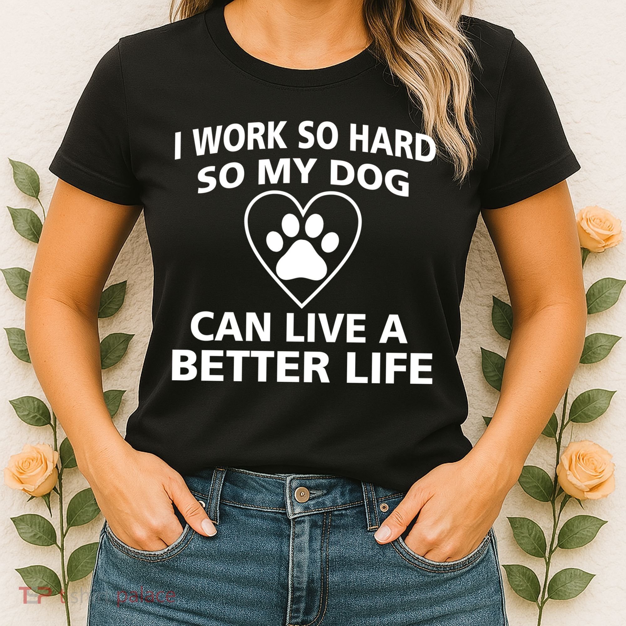 I Work Hard So My Dog Can Live A Better Life Women's T-Shirt