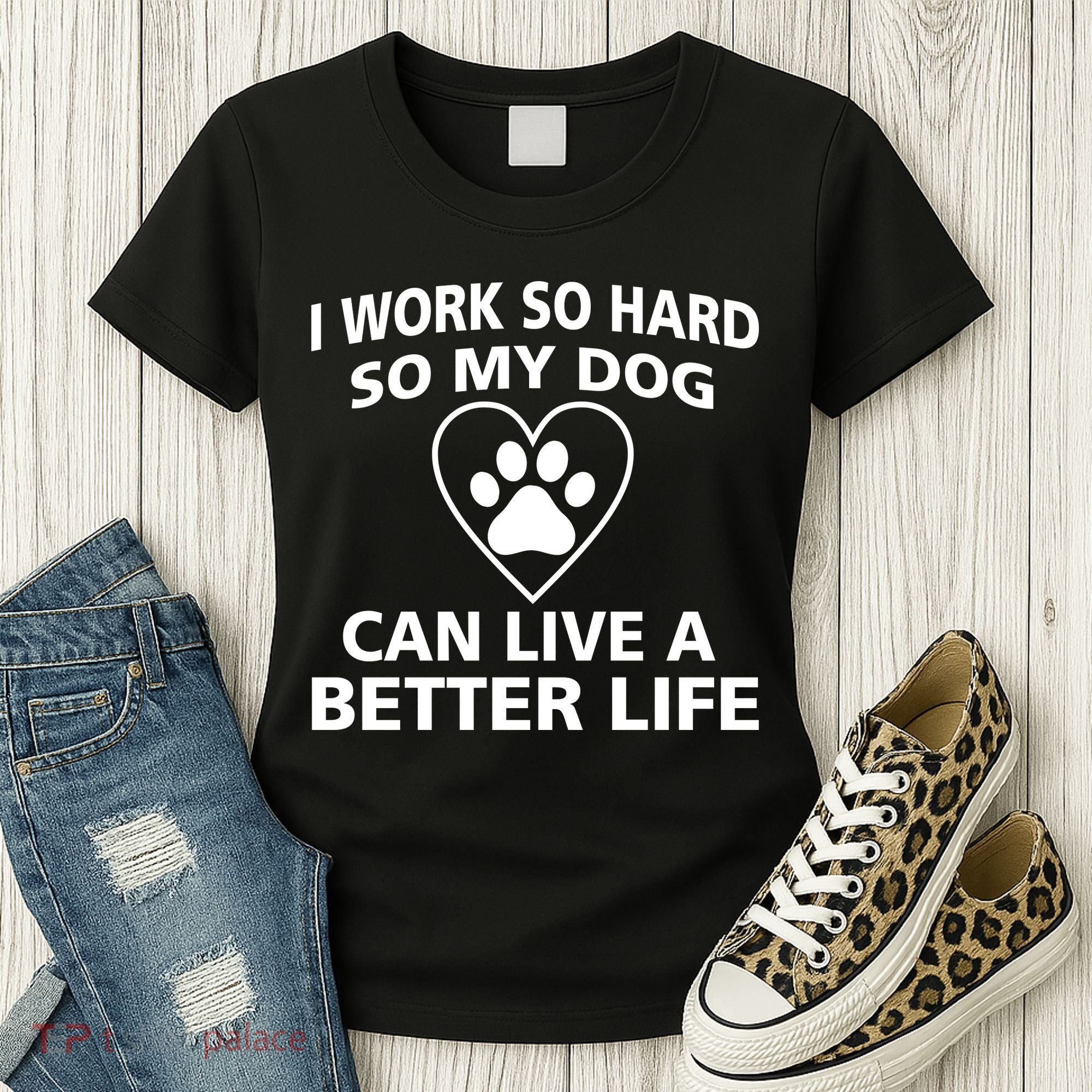 I Work Hard So My Dog Can Live A Better Life Women's T-Shirt