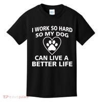I Work Hard So My Dog Can Live A Better Life Kids T-Shirt thumb 0