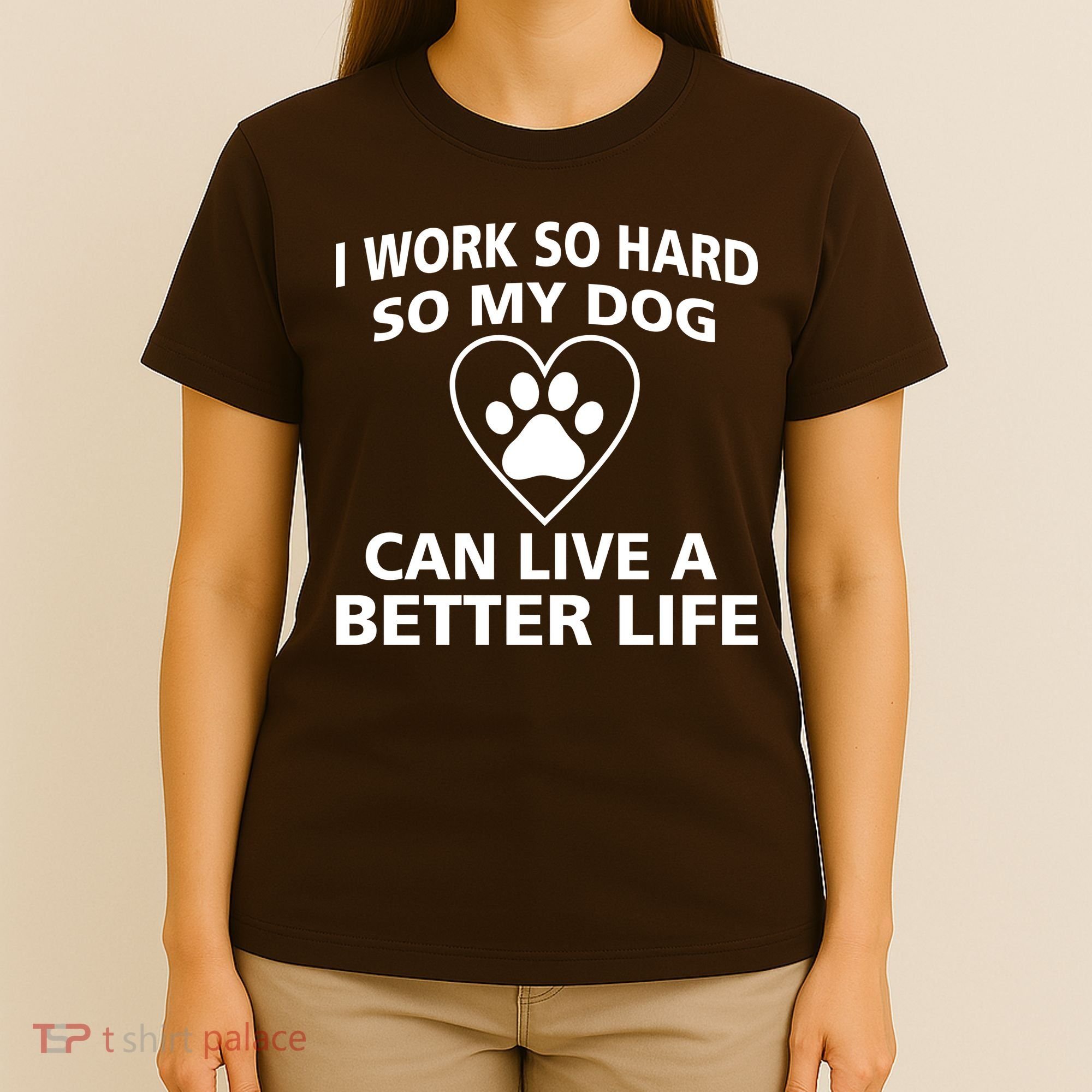 I Work Hard So My Dog Can Live A Better Life T-Shirt