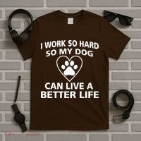 I Work Hard So My Dog Can Live A Better Life T-Shirt thumb 5