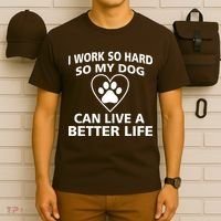 I Work Hard So My Dog Can Live A Better Life T-Shirt thumb 6