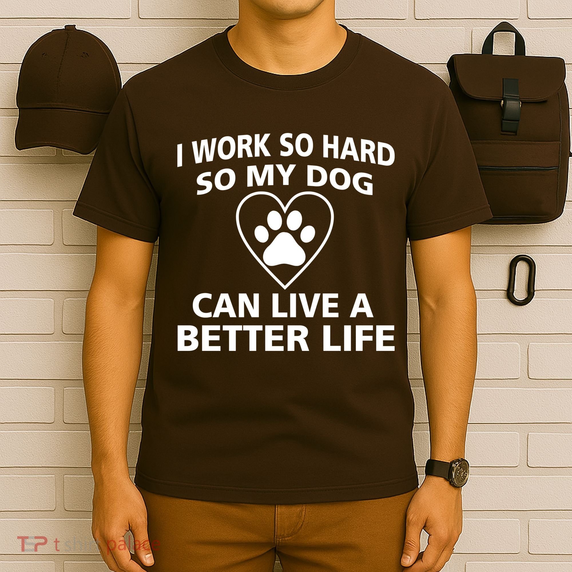 I Work Hard So My Dog Can Live A Better Life T-Shirt