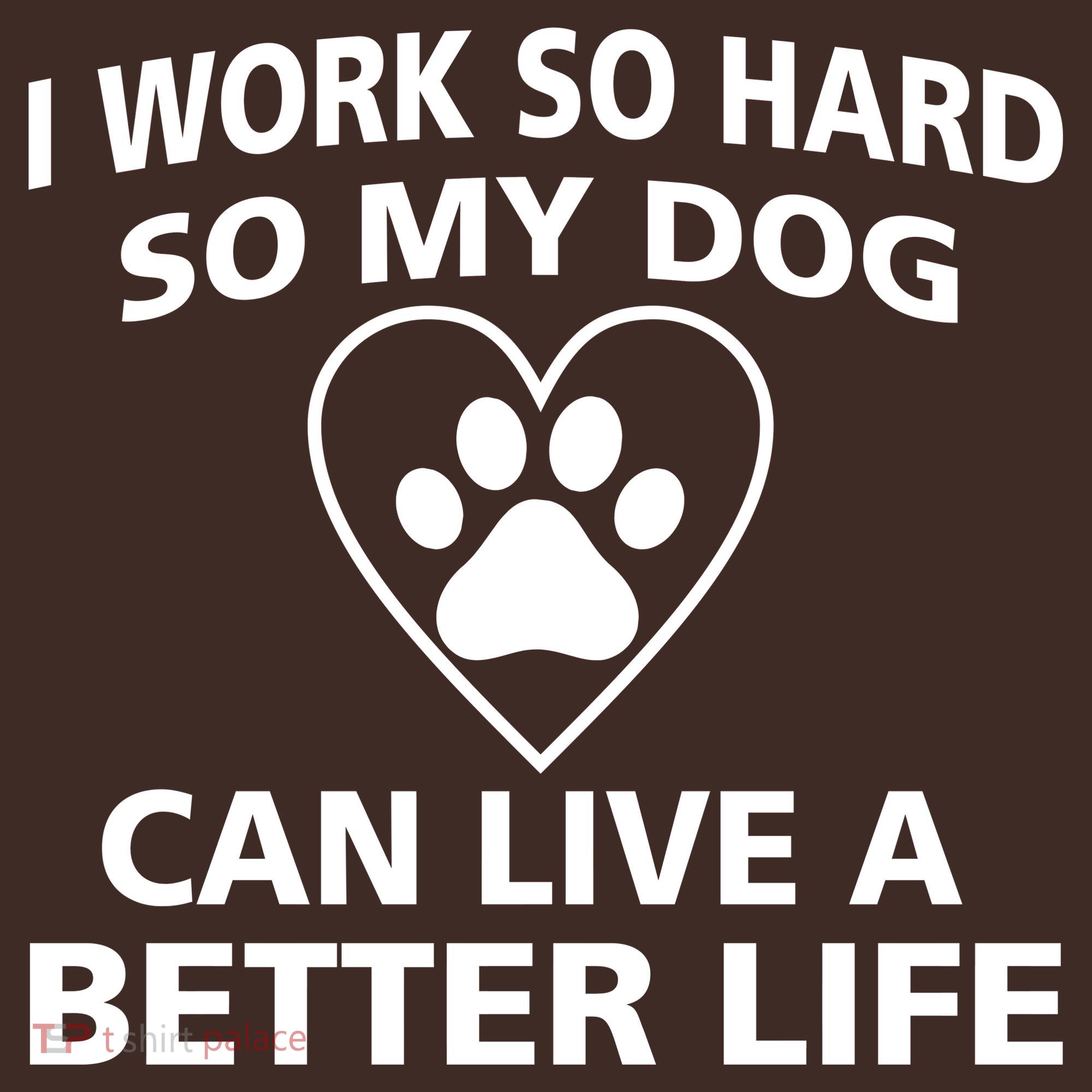 I Work Hard So My Dog Can Live A Better Life Mousepad
