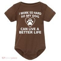 I Work Hard So My Dog Can Live A Better Life Baby Bodysuit thumb 0