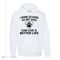 I Work Hard So My Dog Can Live A Better Life Comfort Colors Garment-Dyed Hooded Sweatshirt thumb 0