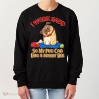 I Work Hard So My Pug Can Live a Better Life Women's Sweatshirt thumb 0