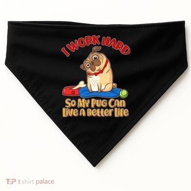 I Work Hard So My Pug Can Live a Better Life USA-Made Doggie Bandana