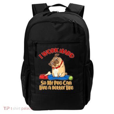 I Work Hard So My Pug Can Live a Better Life Backpack