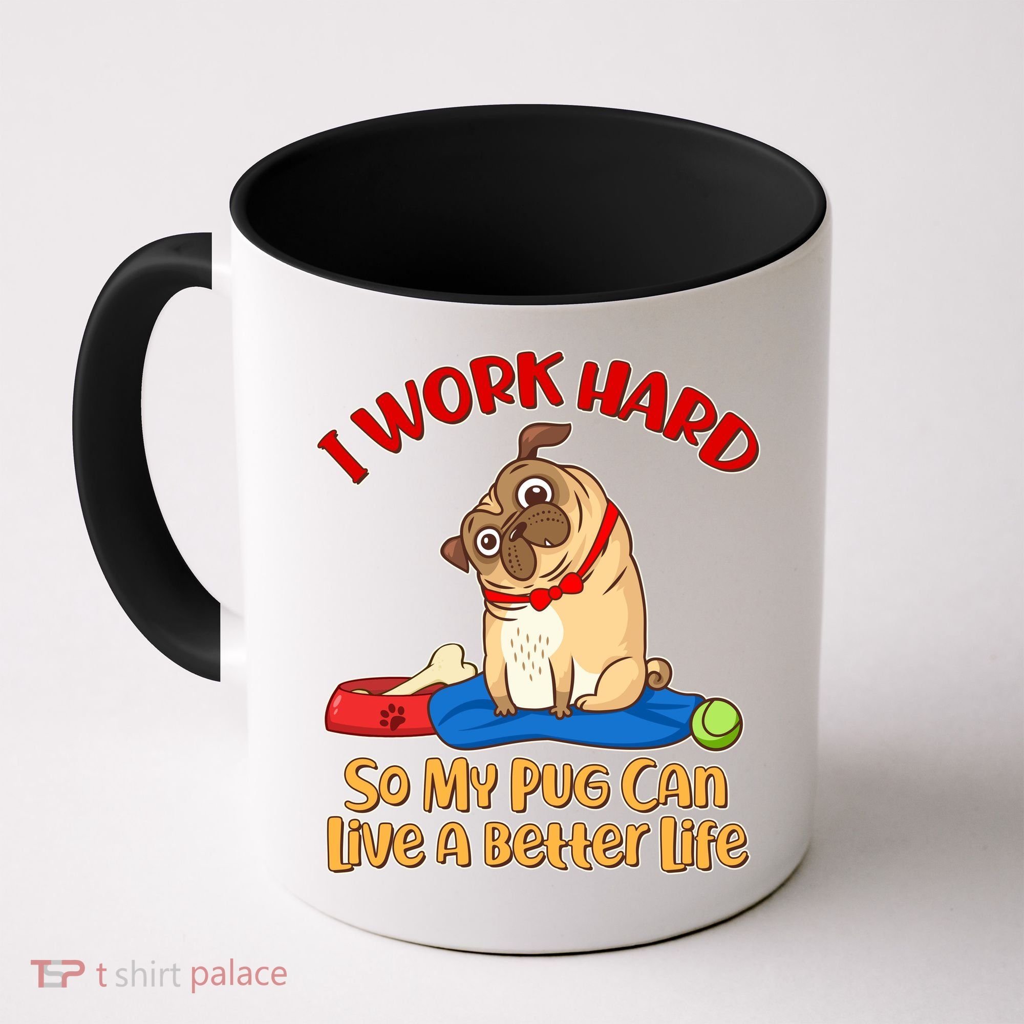 I Work Hard So My Pug Can Live a Better Life Coffee Mug