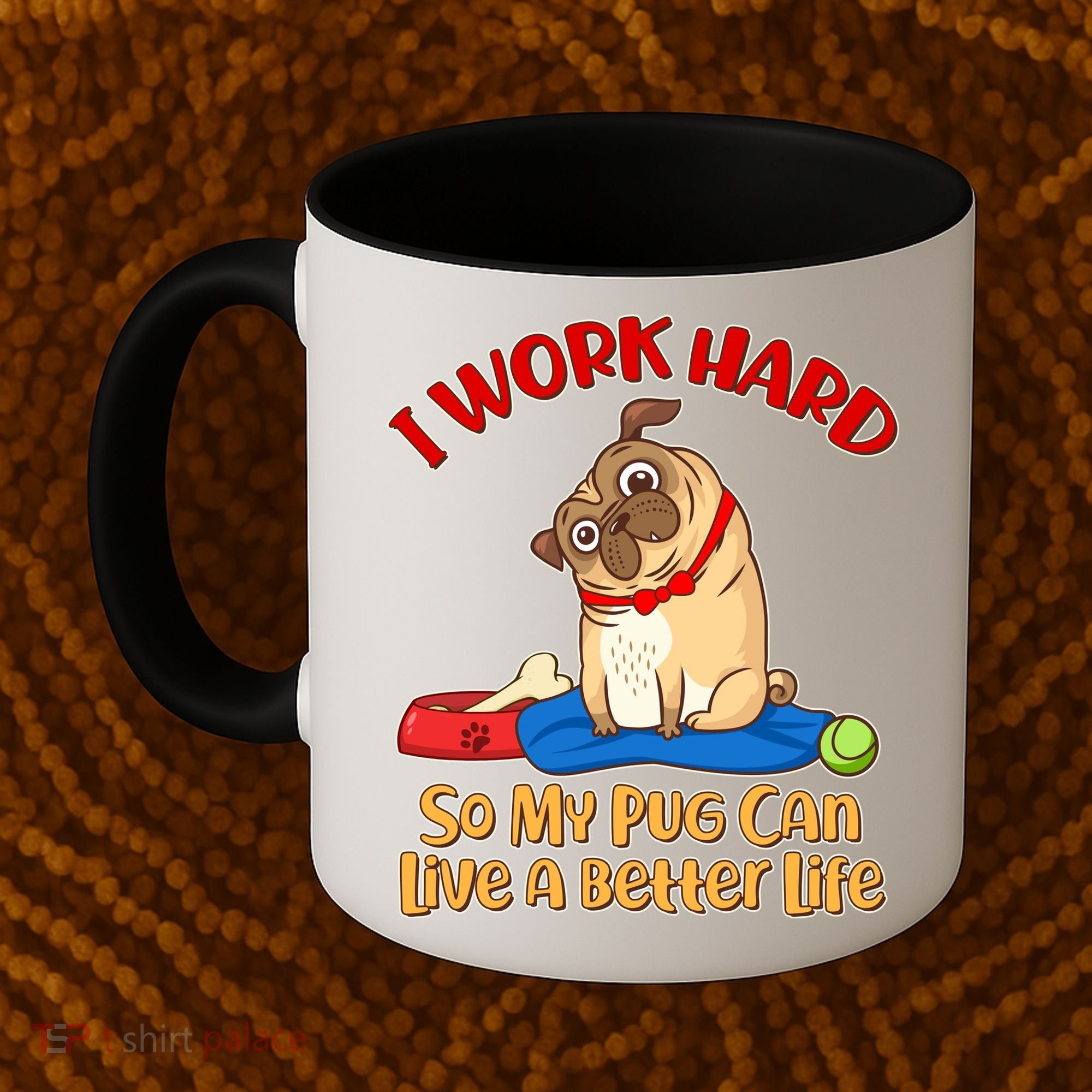 I Work Hard So My Pug Can Live a Better Life Coffee Mug
