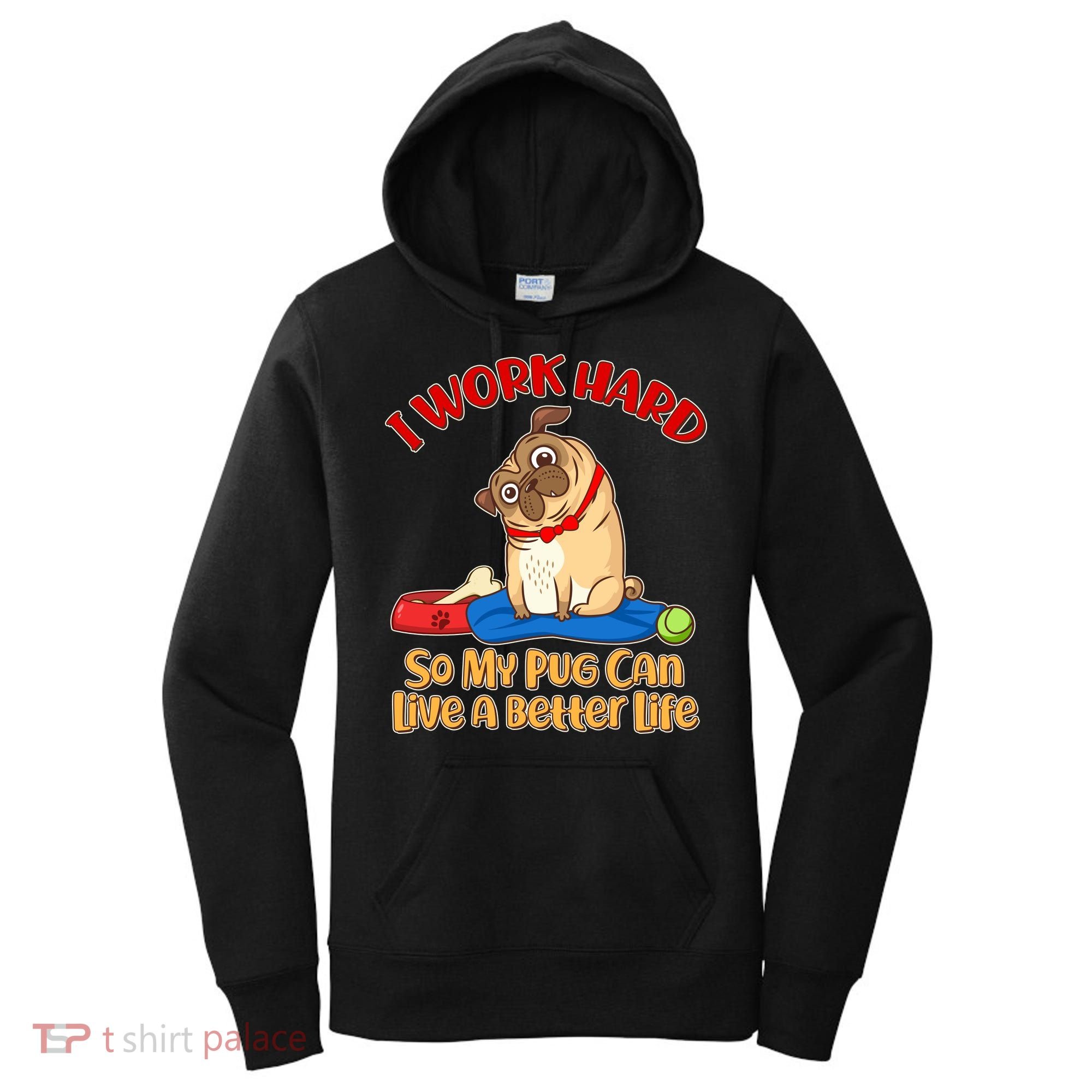 I Work Hard So My Pug Can Live a Better Life Women's Hoodie